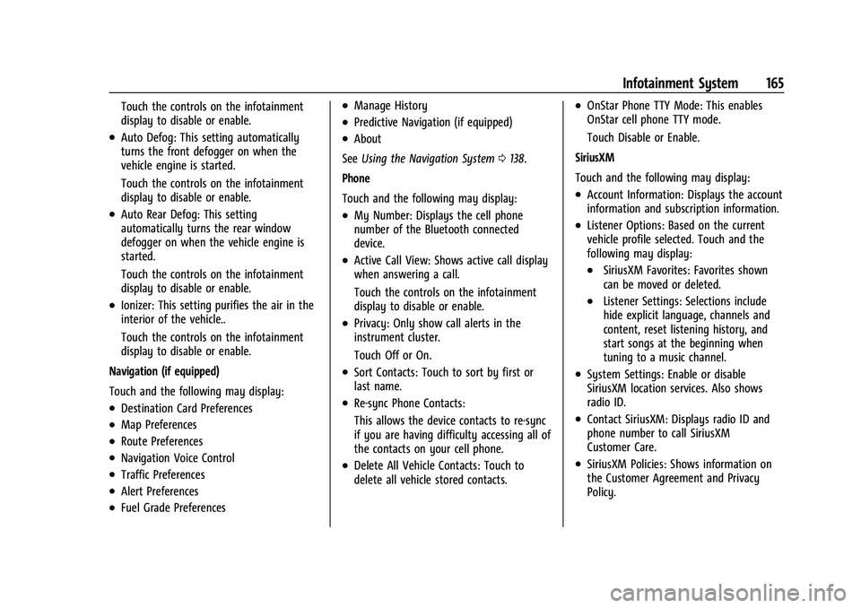 BUICK ENVISION 2021 Owners Manual Buick E2UB-N Owner Manual (GMNA-Localizing-U.S./Canada/Mexico-
14583509) - 2021 - CRC - 1/8/21
Infotainment System 165
Touch the controls on the infotainment
display to disable or enable.
.Auto Defog: BUICK ENVISION 2021 Owners Manual Buick E2UB-N Owner Manual (GMNA-Localizing-U.S./Canada/Mexico-
14583509) - 2021 - CRC - 1/8/21
Infotainment System 165
Touch the controls on the infotainment
display to disable or enable.
.Auto Defog: