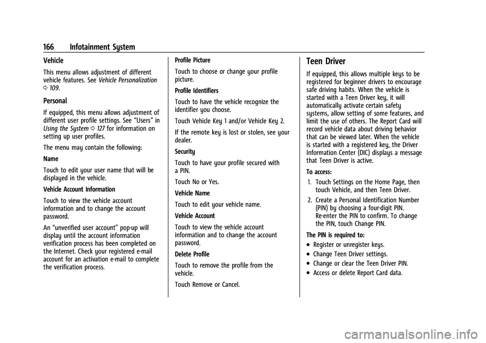 BUICK ENVISION 2021 User Guide Buick E2UB-N Owner Manual (GMNA-Localizing-U.S./Canada/Mexico-
14583509) - 2021 - CRC - 1/8/21
166 Infotainment System
Vehicle
This menu allows adjustment of different
vehicle features. SeeVehicle Per BUICK ENVISION 2021 User Guide Buick E2UB-N Owner Manual (GMNA-Localizing-U.S./Canada/Mexico-
14583509) - 2021 - CRC - 1/8/21
166 Infotainment System
Vehicle
This menu allows adjustment of different
vehicle features. SeeVehicle Per