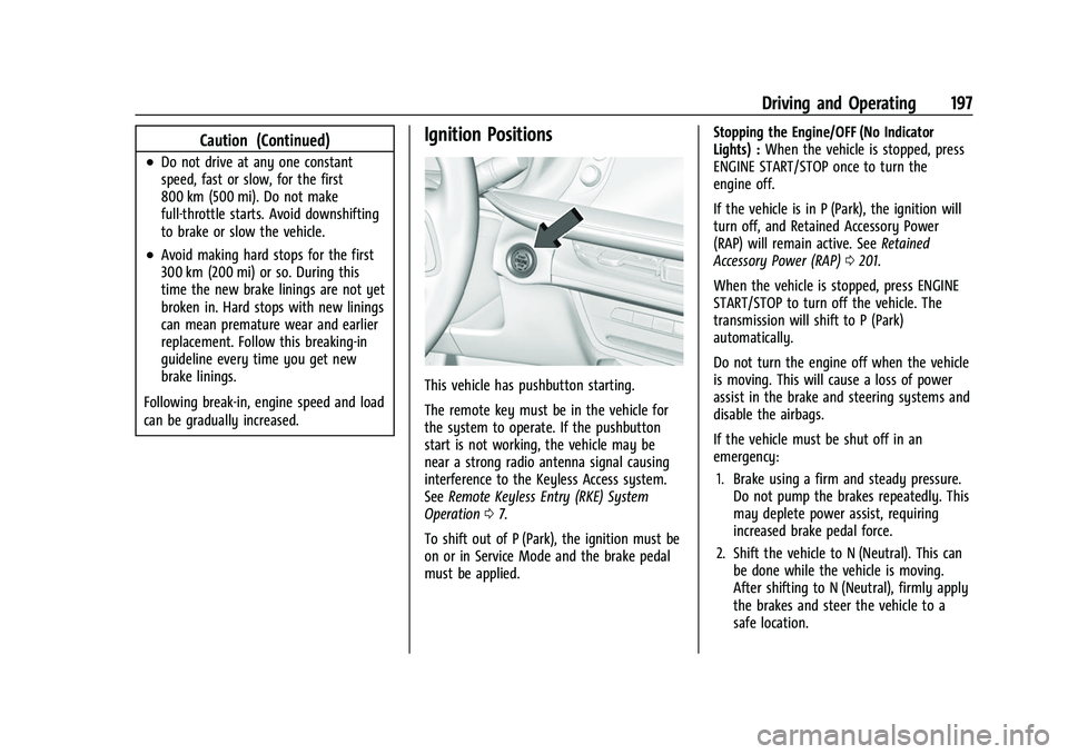 BUICK ENVISION 2021 Owners Guide Buick E2UB-N Owner Manual (GMNA-Localizing-U.S./Canada/Mexico-
14583509) - 2021 - CRC - 1/8/21
Driving and Operating 197
Caution (Continued)
.Do not drive at any one constant
speed, fast or slow, for 