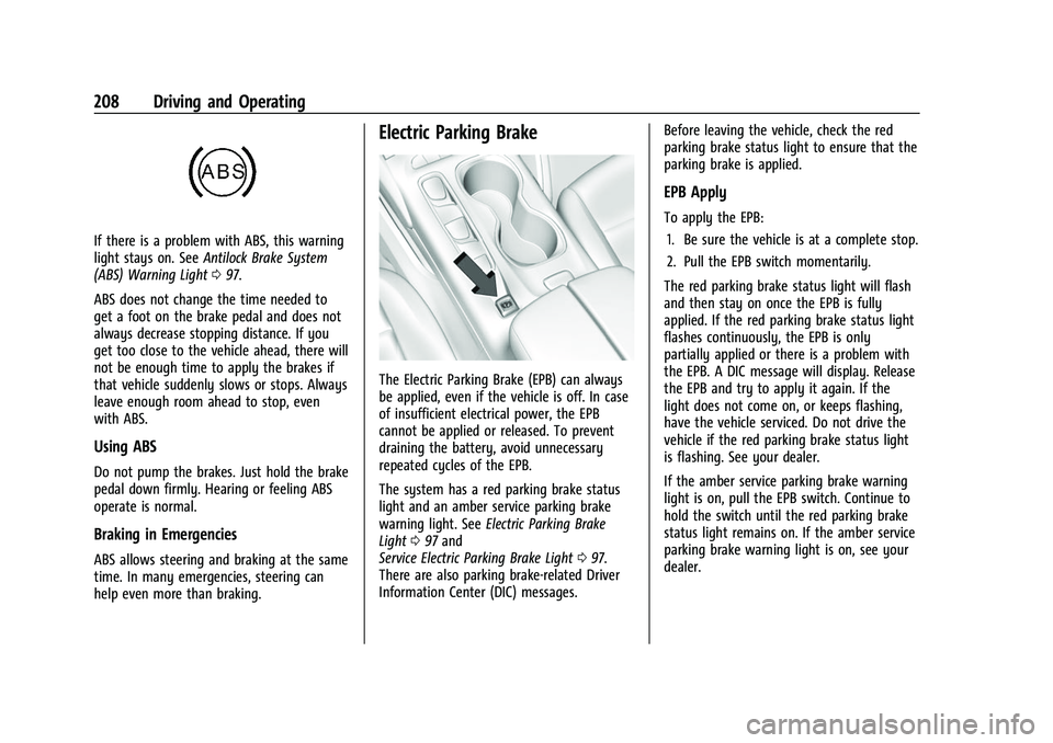 BUICK ENVISION 2021 Owners Guide Buick E2UB-N Owner Manual (GMNA-Localizing-U.S./Canada/Mexico-
14583509) - 2021 - CRC - 1/8/21
208 Driving and Operating
If there is a problem with ABS, this warning
light stays on. SeeAntilock Brake 