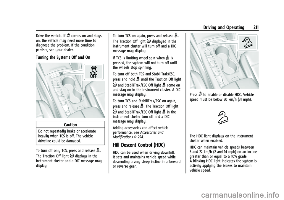 BUICK ENVISION 2021 Owners Guide Buick E2UB-N Owner Manual (GMNA-Localizing-U.S./Canada/Mexico-
14583509) - 2021 - CRC - 1/8/21
Driving and Operating 211
Drive the vehicle. Ifdcomes on and stays
on, the vehicle may need more time to
