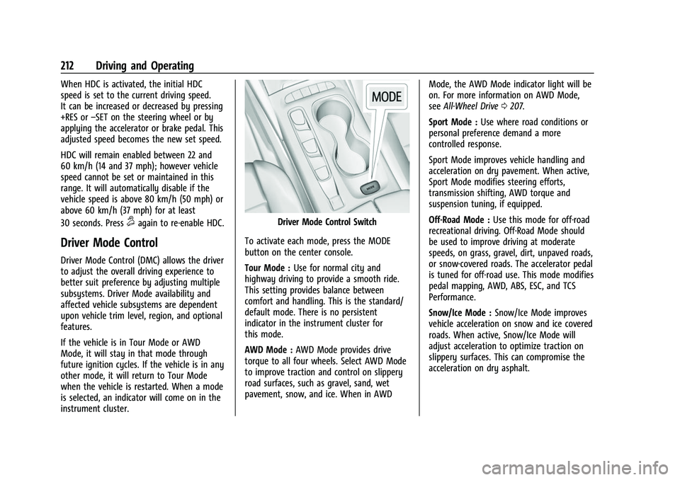 BUICK ENVISION 2021 Owners Manual Buick E2UB-N Owner Manual (GMNA-Localizing-U.S./Canada/Mexico-
14583509) - 2021 - CRC - 1/8/21
212 Driving and Operating
When HDC is activated, the initial HDC
speed is set to the current driving spee BUICK ENVISION 2021 Owners Manual Buick E2UB-N Owner Manual (GMNA-Localizing-U.S./Canada/Mexico-
14583509) - 2021 - CRC - 1/8/21
212 Driving and Operating
When HDC is activated, the initial HDC
speed is set to the current driving spee