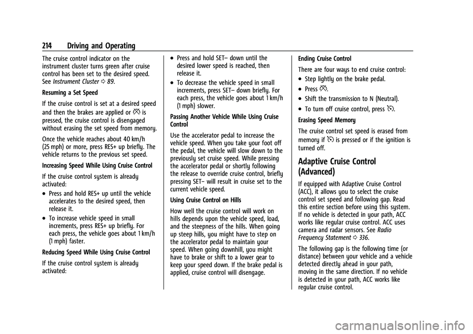 BUICK ENVISION 2021 Owners Guide Buick E2UB-N Owner Manual (GMNA-Localizing-U.S./Canada/Mexico-
14583509) - 2021 - CRC - 1/8/21
214 Driving and Operating
The cruise control indicator on the
instrument cluster turns green after cruise