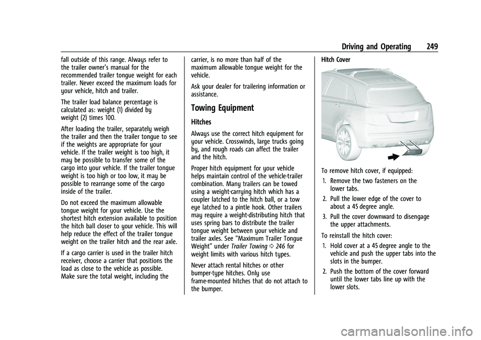 BUICK ENVISION 2021 User Guide Buick E2UB-N Owner Manual (GMNA-Localizing-U.S./Canada/Mexico-
14583509) - 2021 - CRC - 1/8/21
Driving and Operating 249
fall outside of this range. Always refer to
the trailer owner’s manual for th