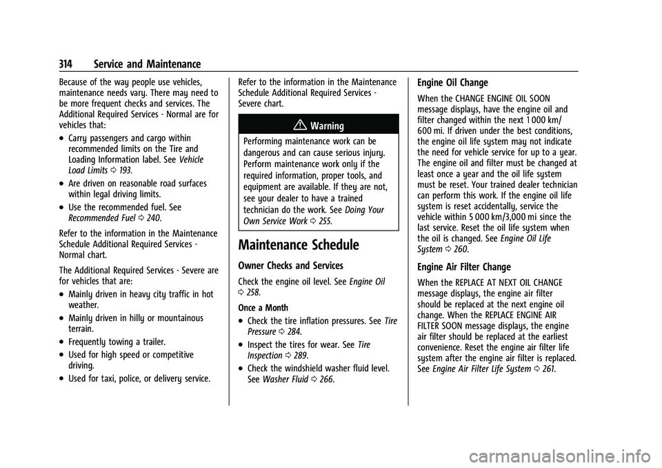 BUICK ENVISION 2021  Owners Manual Buick E2UB-N Owner Manual (GMNA-Localizing-U.S./Canada/Mexico-
14583509) - 2021 - CRC - 1/8/21
314 Service and Maintenance
Because of the way people use vehicles,
maintenance needs vary. There may nee