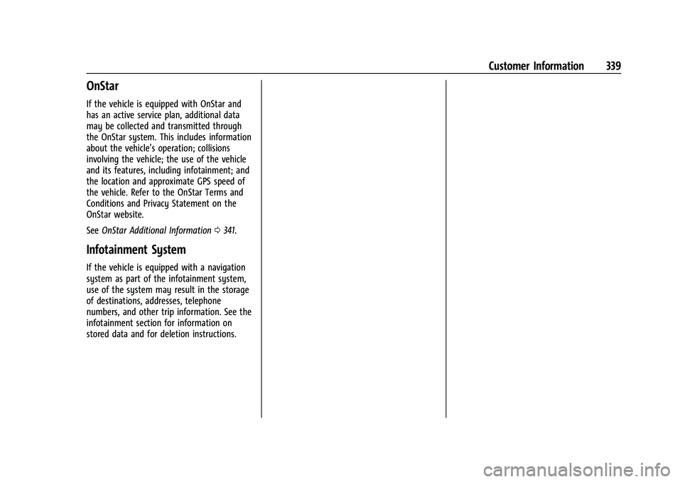 BUICK ENVISION 2021 Owners Manual Buick E2UB-N Owner Manual (GMNA-Localizing-U.S./Canada/Mexico-
14583509) - 2021 - CRC - 1/8/21
Customer Information 339
OnStar
If the vehicle is equipped with OnStar and
has an active service plan, ad BUICK ENVISION 2021 Owners Manual Buick E2UB-N Owner Manual (GMNA-Localizing-U.S./Canada/Mexico-
14583509) - 2021 - CRC - 1/8/21
Customer Information 339
OnStar
If the vehicle is equipped with OnStar and
has an active service plan, ad