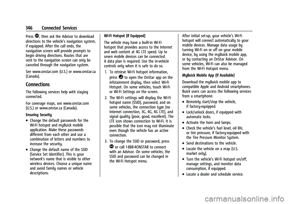 BUICK ENVISION 2021 Owners Guide Buick E2UB-N Owner Manual (GMNA-Localizing-U.S./Canada/Mexico-
14583509) - 2021 - CRC - 1/8/21
346 Connected Services
PressQ, then ask the Advisor to download
directions to the vehicle’s navigation BUICK ENVISION 2021 Owners Guide Buick E2UB-N Owner Manual (GMNA-Localizing-U.S./Canada/Mexico-
14583509) - 2021 - CRC - 1/8/21
346 Connected Services
PressQ, then ask the Advisor to download
directions to the vehicle’s navigation