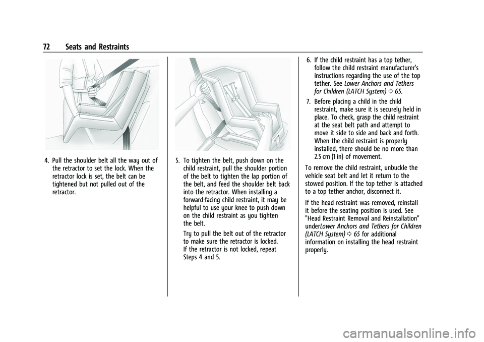 BUICK ENVISION 2021 Owners Guide Buick E2UB-N Owner Manual (GMNA-Localizing-U.S./Canada/Mexico-
14583509) - 2021 - CRC - 1/8/21
72 Seats and Restraints
4. Pull the shoulder belt all the way out ofthe retractor to set the lock. When t