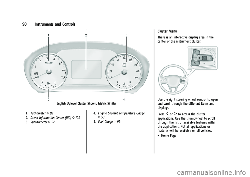 BUICK ENVISION 2021  Owners Manual Buick E2UB-N Owner Manual (GMNA-Localizing-U.S./Canada/Mexico-
14583509) - 2021 - CRC - 1/8/21
90 Instruments and Controls
English Uplevel Cluster Shown, Metric Similar
1.Tachometer 092
2. Driver Info