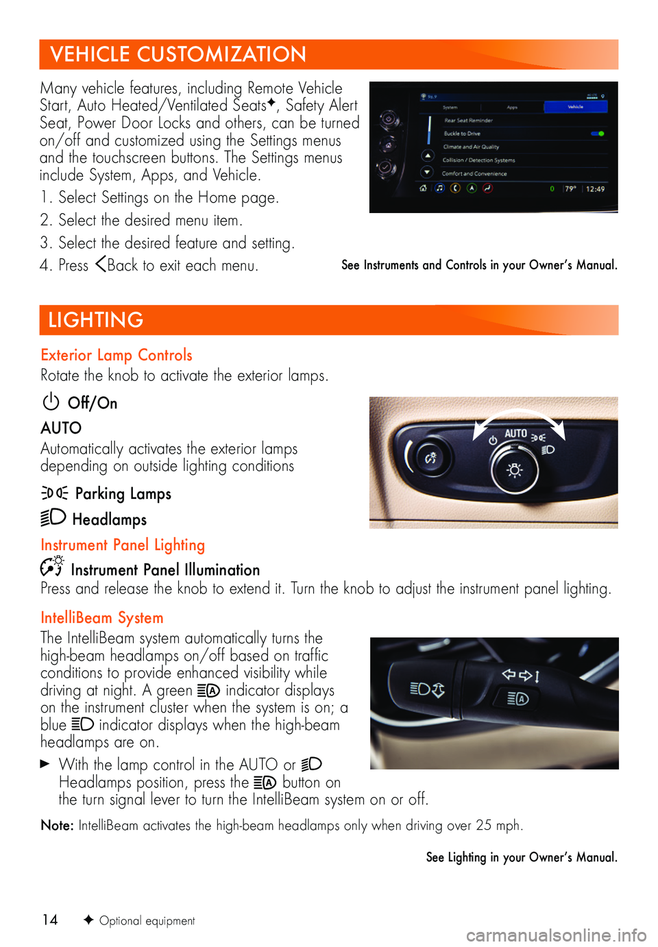 BUICK ENVISION 2021  Get To Know Guide 14
LIGHTING
F Optional equipment
Exterior Lamp Controls
Rotate the knob to activate the exterior lamps.
 Off/On
AUTO 
Automatically activates the exterior lamps depending on outside lighting condition