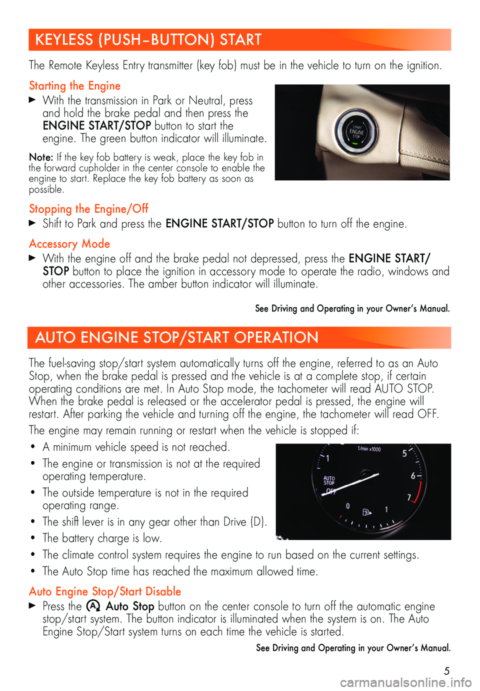 BUICK ENVISION 2021  Get To Know Guide 5
KEYLESS (PUSH–BUTTON) START
AUTO ENGINE STOP/START OPERATION
The Remote Keyless Entry transmitter (key fob) must be in the vehicle to turn on the ignition.
Starting the Engine
 With the transmissi