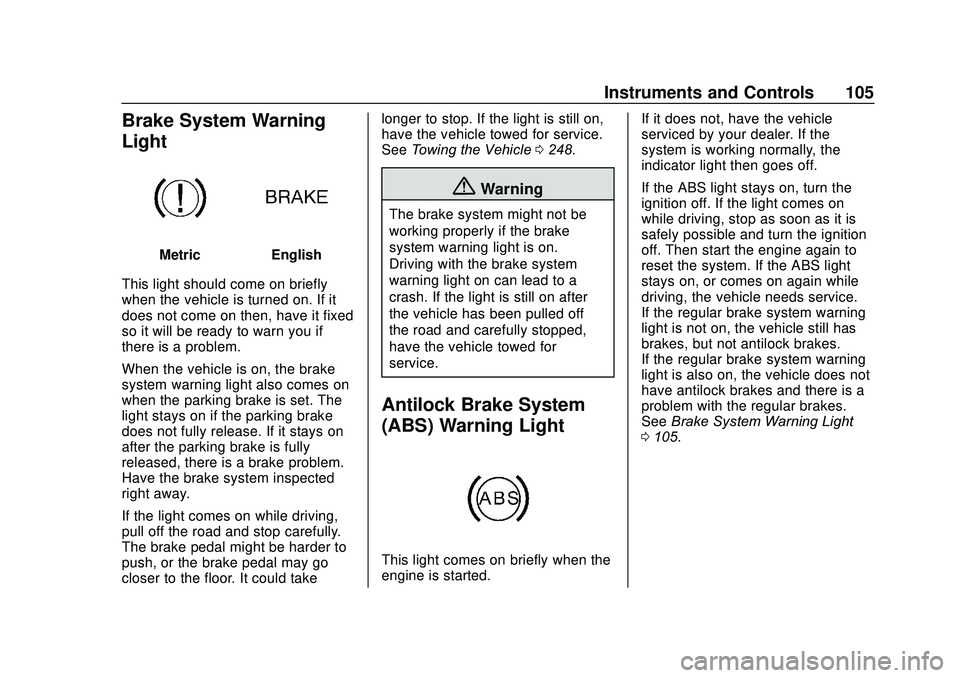 BUICK ENCORE 2020  Owners Manual Buick Encore Owner Manual (GMNA-Localizing-U.S./Canada-13710474) -
2020 - CRC - 10/7/19
Instruments and Controls 105
Brake System Warning
Light
MetricEnglish
This light should come on briefly
when the