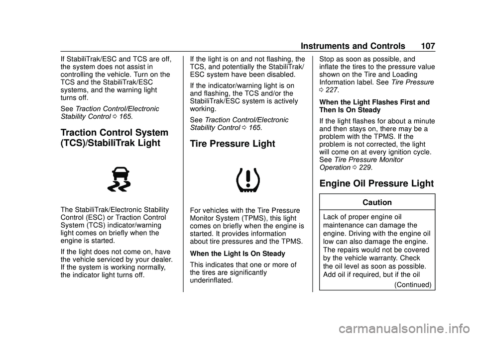 BUICK ENCORE 2020  Owners Manual Buick Encore Owner Manual (GMNA-Localizing-U.S./Canada-13710474) -
2020 - CRC - 10/7/19
Instruments and Controls 107
If StabiliTrak/ESC and TCS are off,
the system does not assist in
controlling the v