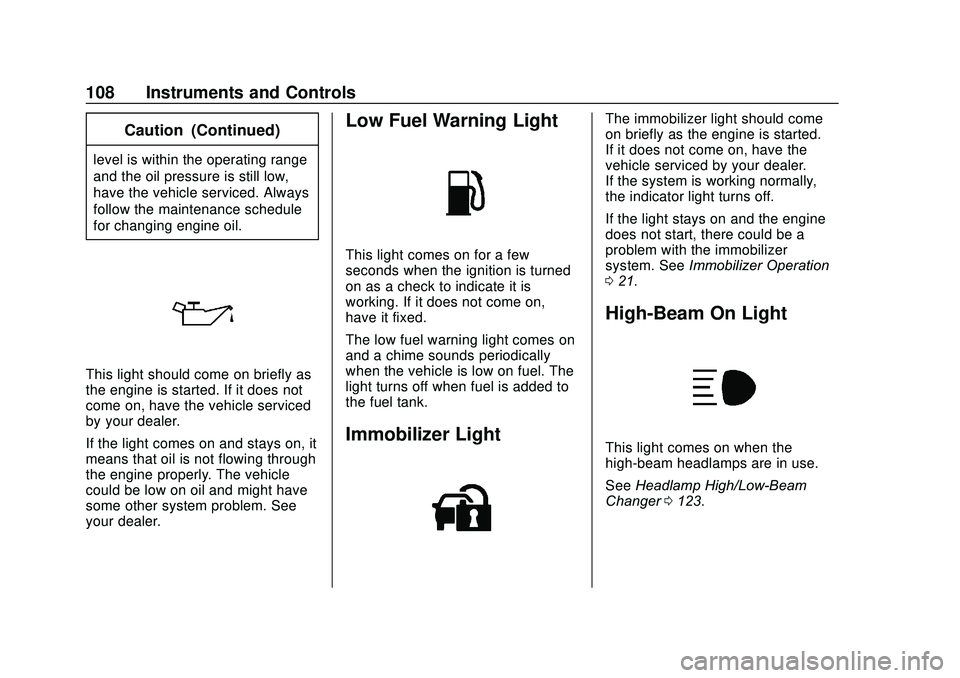 BUICK ENCORE 2020  Owners Manual Buick Encore Owner Manual (GMNA-Localizing-U.S./Canada-13710474) -
2020 - CRC - 10/7/19
108 Instruments and Controls
Caution (Continued)
level is within the operating range
and the oil pressure is sti