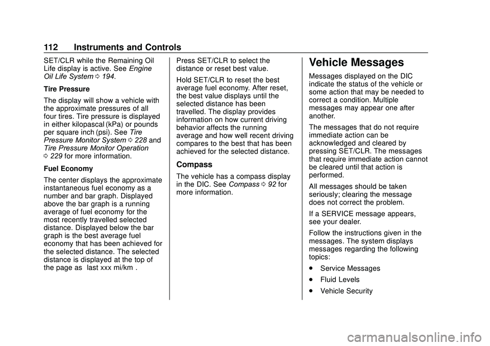 BUICK ENCORE 2020  Owners Manual Buick Encore Owner Manual (GMNA-Localizing-U.S./Canada-13710474) -
2020 - CRC - 10/7/19
112 Instruments and Controls
SET/CLR while the Remaining Oil
Life display is active. SeeEngine
Oil Life System 0