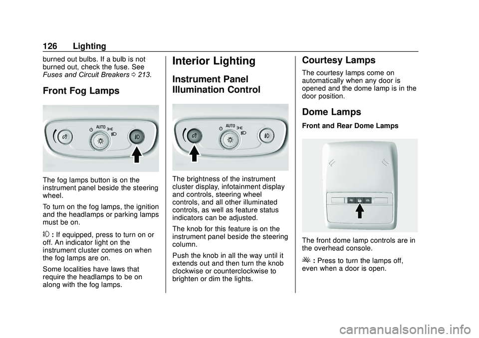 BUICK ENCORE 2020  Owners Manual Buick Encore Owner Manual (GMNA-Localizing-U.S./Canada-13710474) -
2020 - CRC - 10/7/19
126 Lighting
burned out bulbs. If a bulb is not
burned out, check the fuse. See
Fuses and Circuit Breakers0213.
