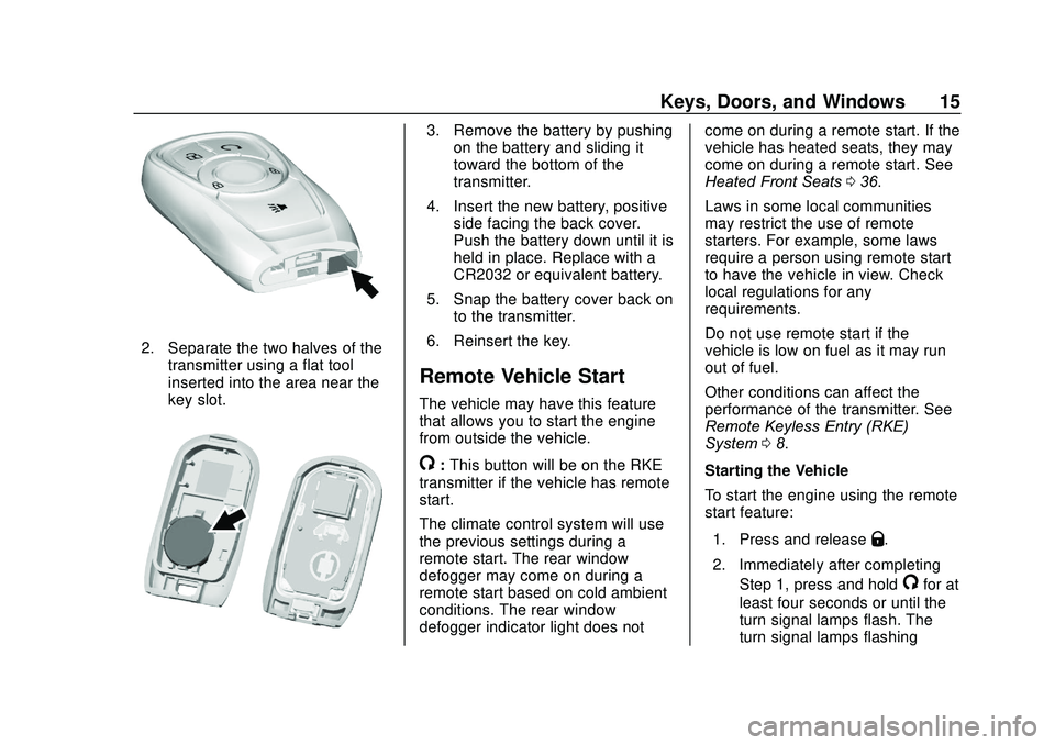 BUICK ENCORE 2020 User Guide Buick Encore Owner Manual (GMNA-Localizing-U.S./Canada-13710474) -
2020 - CRC - 10/7/19
Keys, Doors, and Windows 15
2. Separate the two halves of thetransmitter using a flat tool
inserted into the are