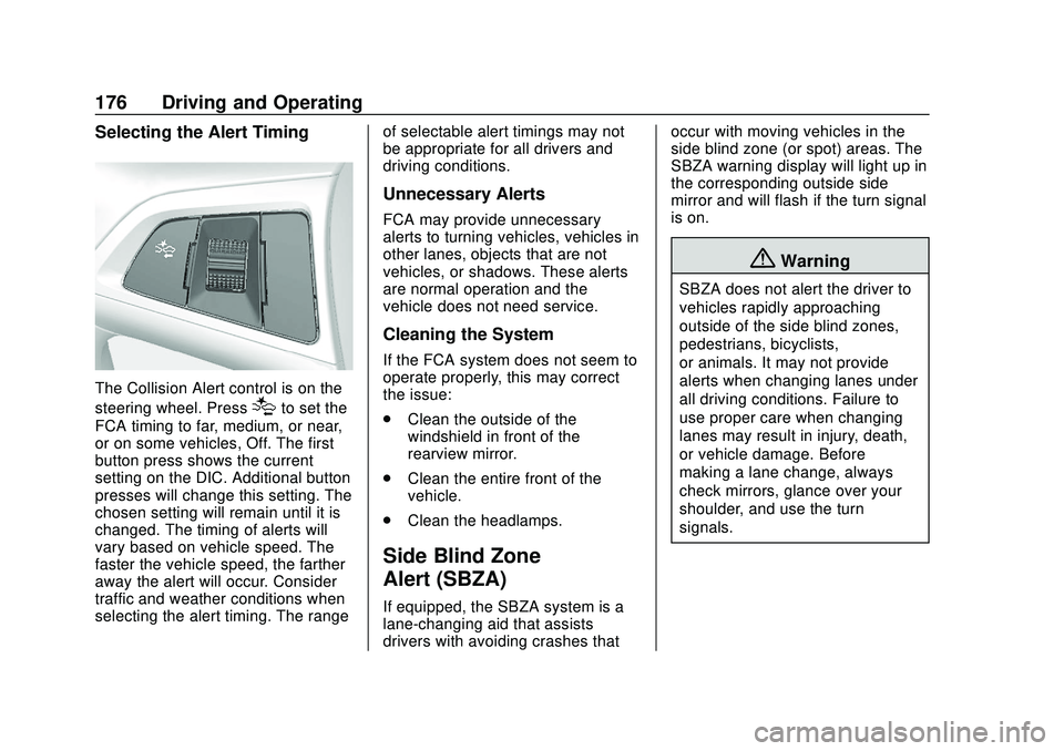 BUICK ENCORE 2020  Owners Manual Buick Encore Owner Manual (GMNA-Localizing-U.S./Canada-13710474) -
2020 - CRC - 10/7/19
176 Driving and Operating
Selecting the Alert Timing
The Collision Alert control is on the
steering wheel. Press