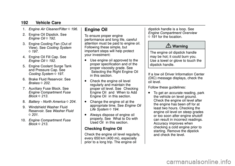 BUICK ENCORE 2020  Owners Manual Buick Encore Owner Manual (GMNA-Localizing-U.S./Canada-13710474) -
2020 - CRC - 10/7/19
192 Vehicle Care
1.Engine Air Cleaner/Filter 0196.
2. Engine Oil Dipstick. See Engine Oil 0192.
3. Engine Coolin