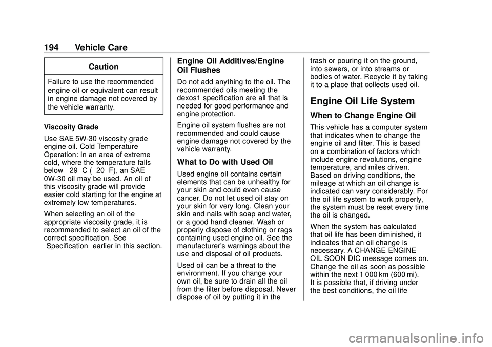 BUICK ENCORE 2020  Owners Manual Buick Encore Owner Manual (GMNA-Localizing-U.S./Canada-13710474) -
2020 - CRC - 10/7/19
194 Vehicle Care
Caution
Failure to use the recommended
engine oil or equivalent can result
in engine damage not