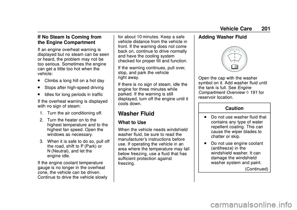 BUICK ENCORE 2020  Owners Manual Buick Encore Owner Manual (GMNA-Localizing-U.S./Canada-13710474) -
2020 - CRC - 10/7/19
Vehicle Care 201
If No Steam Is Coming from
the Engine Compartment
If an engine overheat warning is
displayed bu