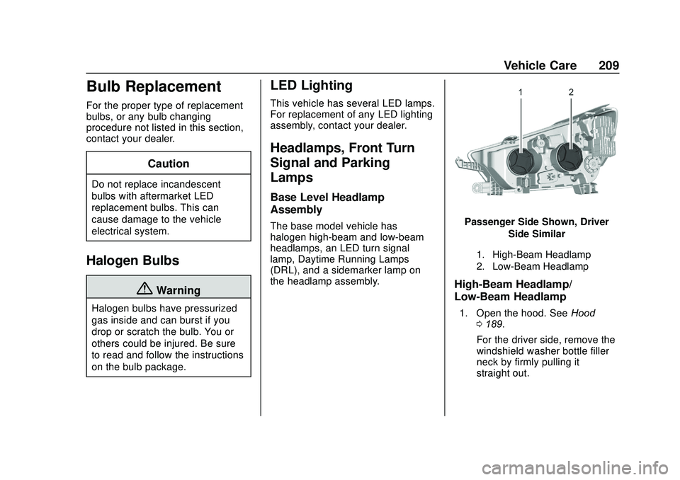 BUICK ENCORE 2020  Owners Manual Buick Encore Owner Manual (GMNA-Localizing-U.S./Canada-13710474) -
2020 - CRC - 10/7/19
Vehicle Care 209
Bulb Replacement
For the proper type of replacement
bulbs, or any bulb changing
procedure not l