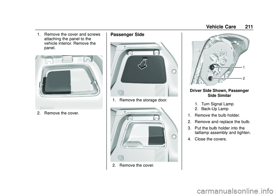 BUICK ENCORE 2020  Owners Manual Buick Encore Owner Manual (GMNA-Localizing-U.S./Canada-13710474) -
2020 - CRC - 10/7/19
Vehicle Care 211
1. Remove the cover and screwsattaching the panel to the
vehicle interior. Remove the
panel.
2.