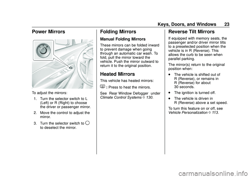 BUICK ENCORE 2020  Owners Manual Buick Encore Owner Manual (GMNA-Localizing-U.S./Canada-13710474) -
2020 - CRC - 10/7/19
Keys, Doors, and Windows 23
Power Mirrors
To adjust the mirrors:1. Turn the selector switch to L (Left) or R (Ri