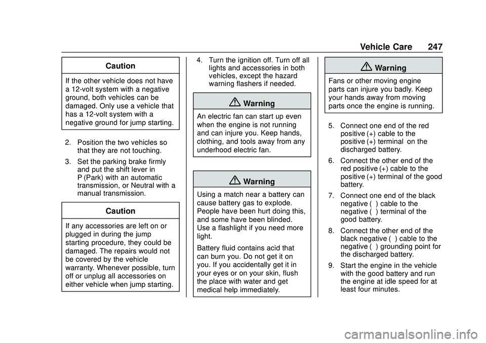 BUICK ENCORE 2020  Owners Manual Buick Encore Owner Manual (GMNA-Localizing-U.S./Canada-13710474) -
2020 - CRC - 10/7/19
Vehicle Care 247
Caution
If the other vehicle does not have
a 12-volt system with a negative
ground, both vehicl