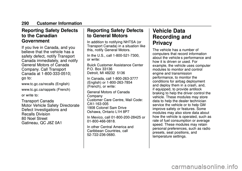 BUICK ENCORE 2020  Owners Manual Buick Encore Owner Manual (GMNA-Localizing-U.S./Canada-13710474) -
2020 - CRC - 10/7/19
290 Customer Information
Reporting Safety Defects
to the Canadian
Government
If you live in Canada, and you
beli