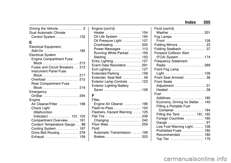 BUICK ENCORE 2020  Owners Manual Buick Encore Owner Manual (GMNA-Localizing-U.S./Canada-13710474) -
2020 - CRC - 10/7/19
Index 305
Driving the Vehicle . . . . . . . . . . . . . . . . 2
Dual Automatic ClimateControl System . . . . . .