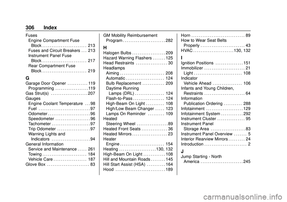 BUICK ENCORE 2020  Owners Manual Buick Encore Owner Manual (GMNA-Localizing-U.S./Canada-13710474) -
2020 - CRC - 10/7/19
306 Index
FusesEngine Compartment Fuse
Block . . . . . . . . . . . . . . . . . . . . . . . . 213
Fuses and Circu