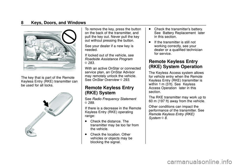 BUICK ENCORE 2020  Owners Manual Buick Encore Owner Manual (GMNA-Localizing-U.S./Canada-13710474) -
2020 - CRC - 10/7/19
8 Keys, Doors, and Windows
The key that is part of the Remote
Keyless Entry (RKE) transmitter can
be used for al