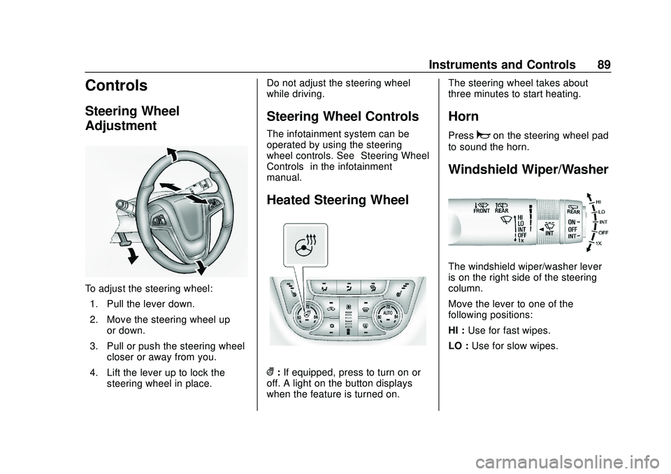 BUICK ENCORE 2020  Owners Manual Buick Encore Owner Manual (GMNA-Localizing-U.S./Canada-13710474) -
2020 - CRC - 10/7/19
Instruments and Controls 89
Controls
Steering Wheel
Adjustment
To adjust the steering wheel:1. Pull the lever do