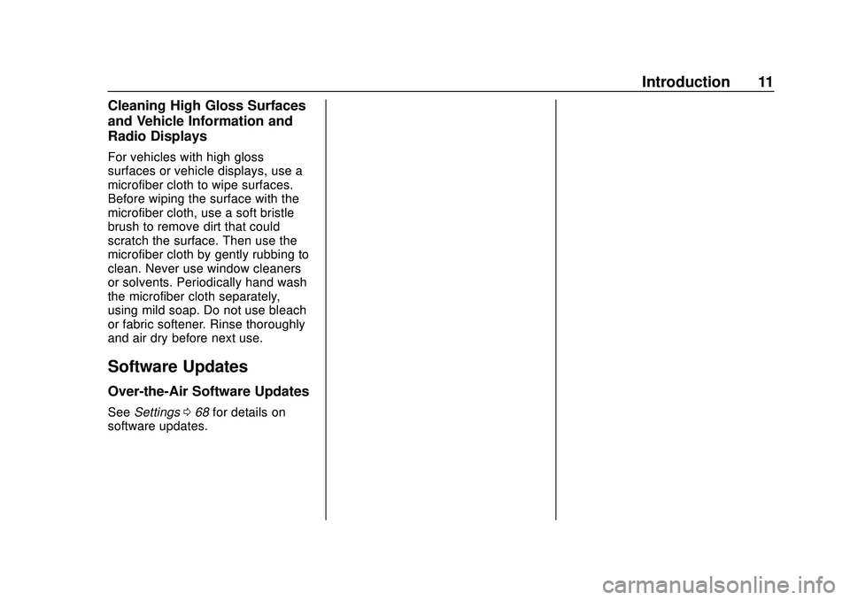 BUICK ENCORE 2020 Infotainment System Guide Buick Infotainment System (U.S./Canada 2.6) (GMNA-Localizing-U.S./Canada-
13583164) - 2020 - CRC - 2/26/19
Introduction 11
Cleaning High Gloss Surfaces
and Vehicle Information and
Radio Displays
For v BUICK ENCORE 2020 Infotainment System Guide Buick Infotainment System (U.S./Canada 2.6) (GMNA-Localizing-U.S./Canada-
13583164) - 2020 - CRC - 2/26/19
Introduction 11
Cleaning High Gloss Surfaces
and Vehicle Information and
Radio Displays
For v