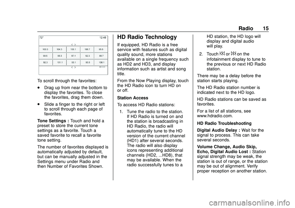 BUICK ENCORE 2020 Infotainment System Guide Buick Infotainment System (U.S./Canada 2.6) (GMNA-Localizing-U.S./Canada-
13583164) - 2020 - CRC - 2/26/19
Radio 15
To scroll through the favorites:
.Drag up from near the bottom to
display the favori BUICK ENCORE 2020 Infotainment System Guide Buick Infotainment System (U.S./Canada 2.6) (GMNA-Localizing-U.S./Canada-
13583164) - 2020 - CRC - 2/26/19
Radio 15
To scroll through the favorites:
.Drag up from near the bottom to
display the favori
