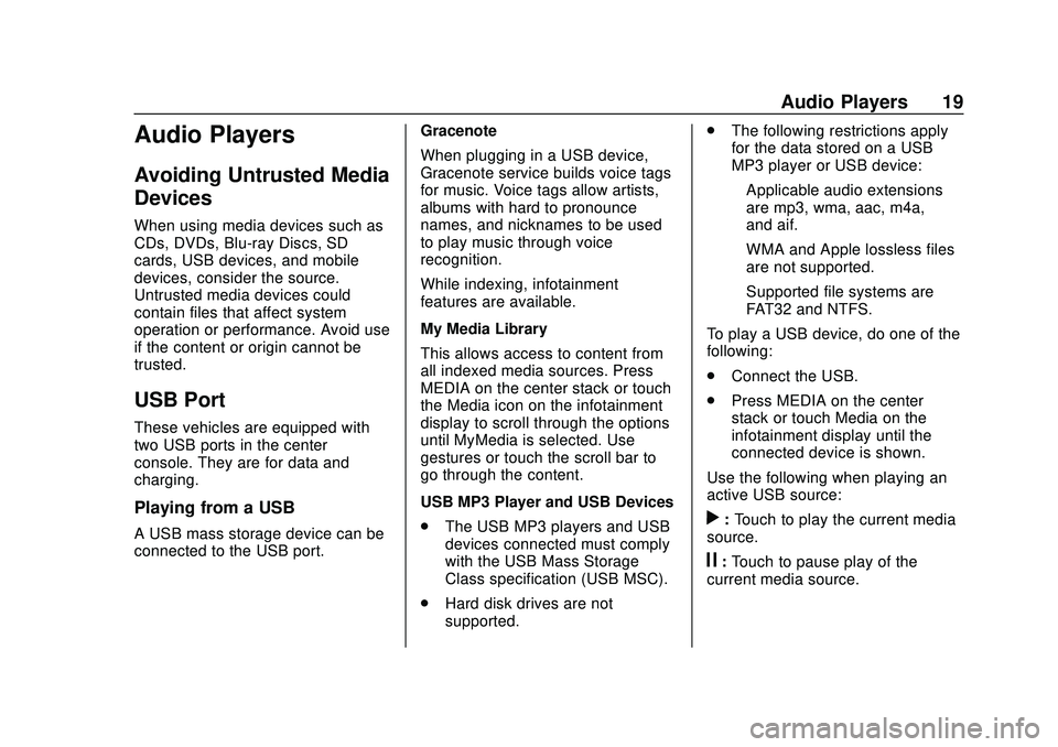BUICK ENCORE 2020 Infotainment System Guide Buick Infotainment System (U.S./Canada 2.6) (GMNA-Localizing-U.S./Canada-
13583164) - 2020 - CRC - 2/26/19
Audio Players 19
Audio Players
Avoiding Untrusted Media
Devices
When using media devices such BUICK ENCORE 2020 Infotainment System Guide Buick Infotainment System (U.S./Canada 2.6) (GMNA-Localizing-U.S./Canada-
13583164) - 2020 - CRC - 2/26/19
Audio Players 19
Audio Players
Avoiding Untrusted Media
Devices
When using media devices such
