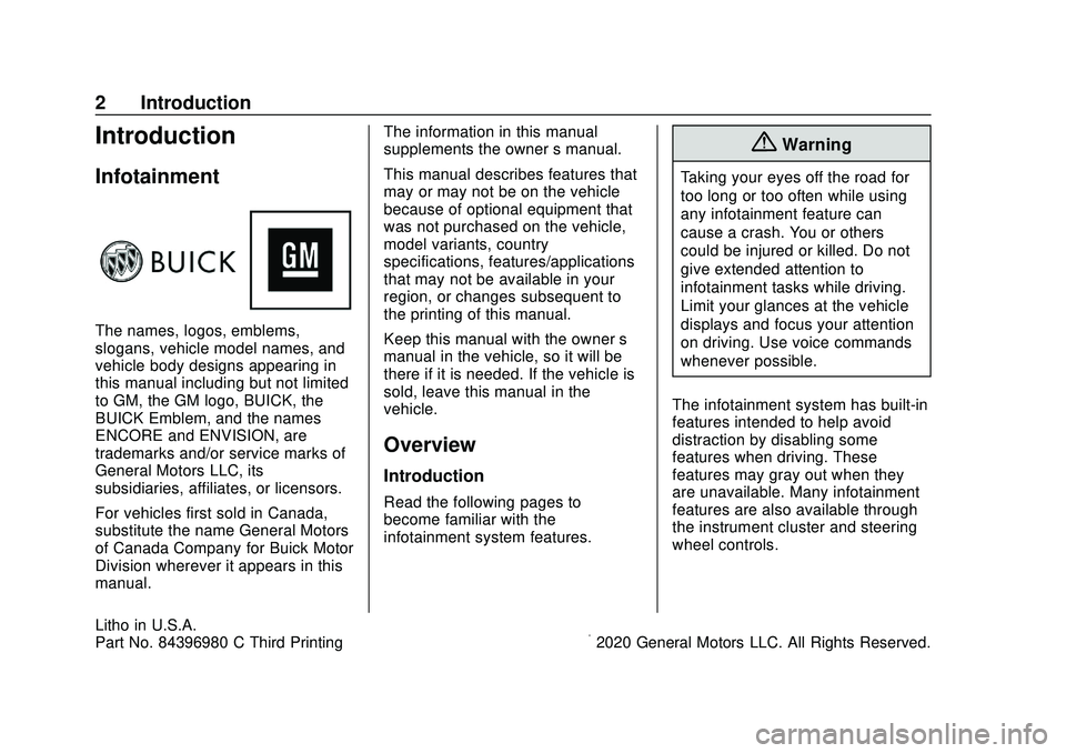 BUICK ENCORE 2020  Infotainment System Guide Buick Infotainment System (U.S./Canada 2.6) (GMNA-Localizing-U.S./Canada-
13583164) - 2020 - CRC - 3/6/20
2 Introduction
Introduction
Infotainment
The names, logos, emblems,
slogans, vehicle model nam