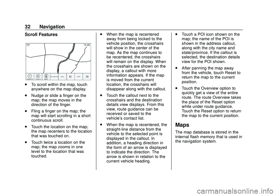 BUICK ENCORE GX 2020 Infotainment System Guide Buick Infotainment System (U.S./Canada 2.6) (GMNA-Localizing-U.S./Canada-
13583164) - 2020 - CRC - 2/26/19
32 Navigation
Scroll Features
.To scroll within the map, touch
anywhere on the map display.
. BUICK ENCORE GX 2020 Infotainment System Guide Buick Infotainment System (U.S./Canada 2.6) (GMNA-Localizing-U.S./Canada-
13583164) - 2020 - CRC - 2/26/19
32 Navigation
Scroll Features
.To scroll within the map, touch
anywhere on the map display.
.