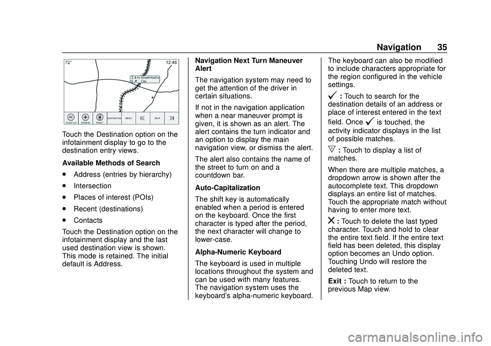 BUICK ENCORE 2020 Infotainment System Guide Buick Infotainment System (U.S./Canada 2.6) (GMNA-Localizing-U.S./Canada-
13583164) - 2020 - CRC - 2/26/19
Navigation 35
Touch the Destination option on the
infotainment display to go to the
destinati BUICK ENCORE 2020 Infotainment System Guide Buick Infotainment System (U.S./Canada 2.6) (GMNA-Localizing-U.S./Canada-
13583164) - 2020 - CRC - 2/26/19
Navigation 35
Touch the Destination option on the
infotainment display to go to the
destinati