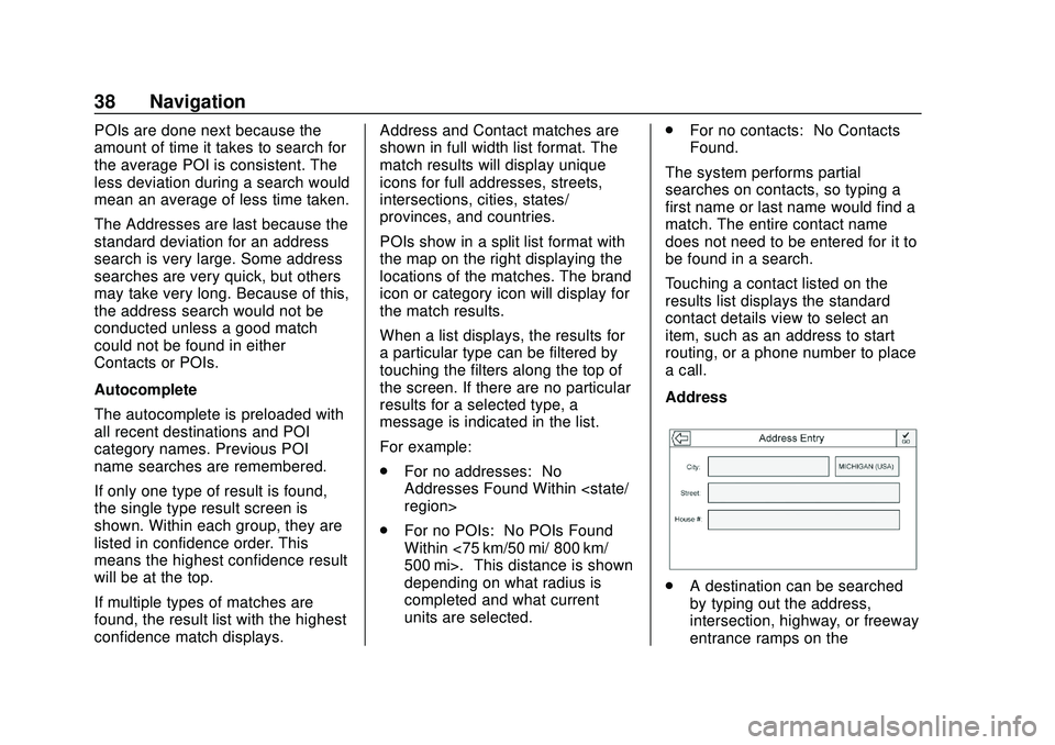 BUICK ENCORE 2020 Infotainment System Guide Buick Infotainment System (U.S./Canada 2.6) (GMNA-Localizing-U.S./Canada-
13583164) - 2020 - CRC - 2/26/19
38 Navigation
POIs are done next because the
amount of time it takes to search for
the averag BUICK ENCORE 2020 Infotainment System Guide Buick Infotainment System (U.S./Canada 2.6) (GMNA-Localizing-U.S./Canada-
13583164) - 2020 - CRC - 2/26/19
38 Navigation
POIs are done next because the
amount of time it takes to search for
the averag
