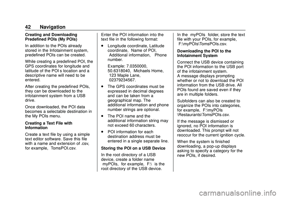 BUICK ENCORE GX 2020 Infotainment System Guide Buick Infotainment System (U.S./Canada 2.6) (GMNA-Localizing-U.S./Canada-
13583164) - 2020 - CRC - 2/26/19
42 Navigation
Creating and Downloading
Predefined POIs (My POIs)
In addition to the POIs alre BUICK ENCORE GX 2020 Infotainment System Guide Buick Infotainment System (U.S./Canada 2.6) (GMNA-Localizing-U.S./Canada-
13583164) - 2020 - CRC - 2/26/19
42 Navigation
Creating and Downloading
Predefined POIs (My POIs)
In addition to the POIs alre