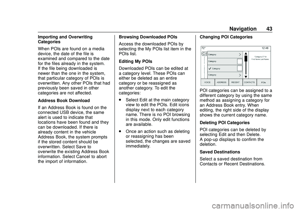 BUICK ENCORE GX 2020 Infotainment System Guide Buick Infotainment System (U.S./Canada 2.6) (GMNA-Localizing-U.S./Canada-
13583164) - 2020 - CRC - 2/26/19
Navigation 43
Importing and Overwriting
Categories
When POIs are found on a media
device, the BUICK ENCORE GX 2020 Infotainment System Guide Buick Infotainment System (U.S./Canada 2.6) (GMNA-Localizing-U.S./Canada-
13583164) - 2020 - CRC - 2/26/19
Navigation 43
Importing and Overwriting
Categories
When POIs are found on a media
device, the