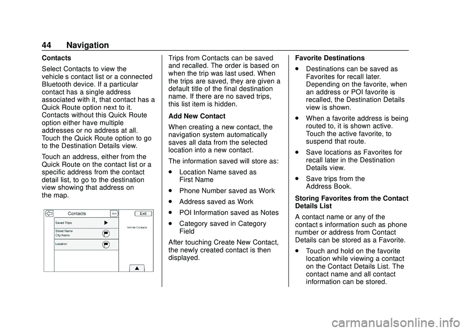 BUICK ENCORE GX 2020 Infotainment System Guide Buick Infotainment System (U.S./Canada 2.6) (GMNA-Localizing-U.S./Canada-
13583164) - 2020 - CRC - 2/26/19
44 Navigation
Contacts
Select Contacts to view the
vehicle’s contact list or a connected
Bl BUICK ENCORE GX 2020 Infotainment System Guide Buick Infotainment System (U.S./Canada 2.6) (GMNA-Localizing-U.S./Canada-
13583164) - 2020 - CRC - 2/26/19
44 Navigation
Contacts
Select Contacts to view the
vehicle’s contact list or a connected
Bl