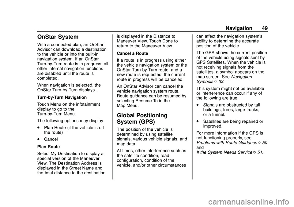 BUICK ENCORE 2020  Infotainment System Guide Buick Infotainment System (U.S./Canada 2.6) (GMNA-Localizing-U.S./Canada-
13583164) - 2020 - CRC - 2/26/19
Navigation 49
OnStar System
With a connected plan, an OnStar
Advisor can download a destinati