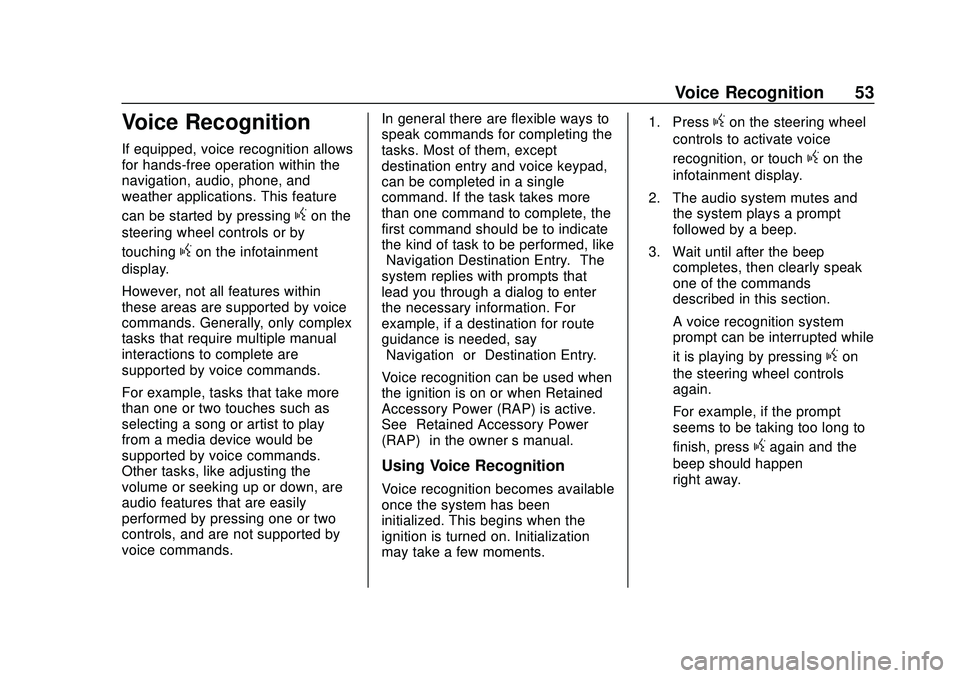 BUICK ENCORE 2020 Infotainment System Guide Buick Infotainment System (U.S./Canada 2.6) (GMNA-Localizing-U.S./Canada-
13583164) - 2020 - CRC - 2/26/19
Voice Recognition 53
Voice Recognition
If equipped, voice recognition allows
for hands-free o BUICK ENCORE 2020 Infotainment System Guide Buick Infotainment System (U.S./Canada 2.6) (GMNA-Localizing-U.S./Canada-
13583164) - 2020 - CRC - 2/26/19
Voice Recognition 53
Voice Recognition
If equipped, voice recognition allows
for hands-free o