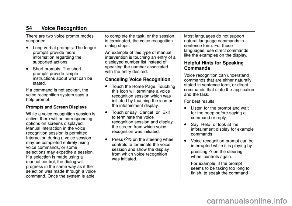 BUICK ENCORE 2020 Infotainment System Guide Buick Infotainment System (U.S./Canada 2.6) (GMNA-Localizing-U.S./Canada-
13583164) - 2020 - CRC - 2/26/19
54 Voice Recognition
There are two voice prompt modes
supported:
.Long verbal prompts: The lo BUICK ENCORE 2020 Infotainment System Guide Buick Infotainment System (U.S./Canada 2.6) (GMNA-Localizing-U.S./Canada-
13583164) - 2020 - CRC - 2/26/19
54 Voice Recognition
There are two voice prompt modes
supported:
.Long verbal prompts: The lo