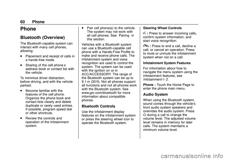 BUICK ENCORE 2020 Infotainment System Guide Buick Infotainment System (U.S./Canada 2.6) (GMNA-Localizing-U.S./Canada-
13583164) - 2020 - CRC - 2/26/19
60 Phone
Phone
Bluetooth (Overview)
The Bluetooth-capable system can
interact with many cell BUICK ENCORE 2020 Infotainment System Guide Buick Infotainment System (U.S./Canada 2.6) (GMNA-Localizing-U.S./Canada-
13583164) - 2020 - CRC - 2/26/19
60 Phone
Phone
Bluetooth (Overview)
The Bluetooth-capable system can
interact with many cell