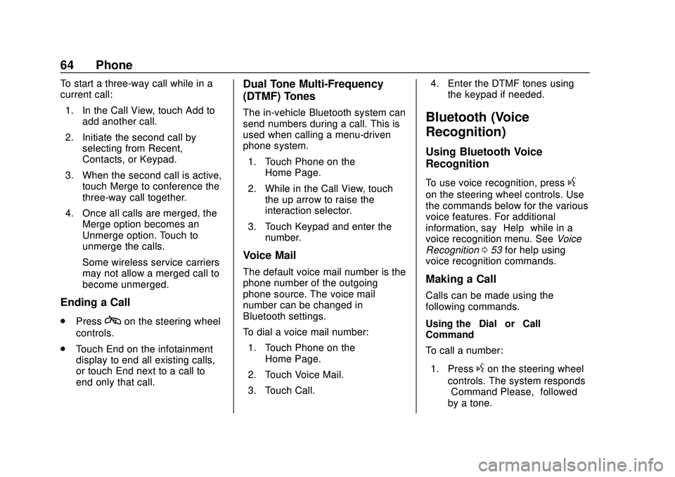 BUICK ENCORE 2020 Infotainment System Guide Buick Infotainment System (U.S./Canada 2.6) (GMNA-Localizing-U.S./Canada-
13583164) - 2020 - CRC - 2/26/19
64 Phone
To start a three-way call while in a
current call:1. In the Call View, touch Add to BUICK ENCORE 2020 Infotainment System Guide Buick Infotainment System (U.S./Canada 2.6) (GMNA-Localizing-U.S./Canada-
13583164) - 2020 - CRC - 2/26/19
64 Phone
To start a three-way call while in a
current call:1. In the Call View, touch Add to