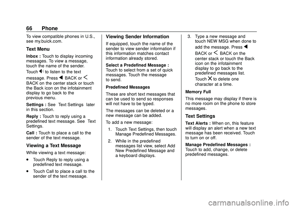 BUICK ENCORE 2020 Infotainment System Guide Buick Infotainment System (U.S./Canada 2.6) (GMNA-Localizing-U.S./Canada-
13583164) - 2020 - CRC - 2/26/19
66 Phone
To view compatible phones in U.S.,
see my.buick.com.
Text Menu
Inbox :Touch to displ BUICK ENCORE 2020 Infotainment System Guide Buick Infotainment System (U.S./Canada 2.6) (GMNA-Localizing-U.S./Canada-
13583164) - 2020 - CRC - 2/26/19
66 Phone
To view compatible phones in U.S.,
see my.buick.com.
Text Menu
Inbox :Touch to displ